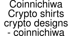 Coinnichiwa Crypto shirts crypto designs - coinnichiwa coupons