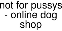 not for pussys - online dog shop coupons