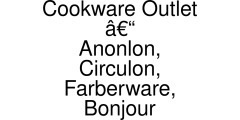 Cookware Outlet â€“ Anonlon, Circulon, Farberware, Bonjour coupons