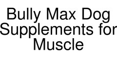 Bully Max Dog Supplements for Muscle coupons