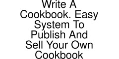 Write A Cookbook. Easy System To Publish And Sell Your Own Cookbook coupons